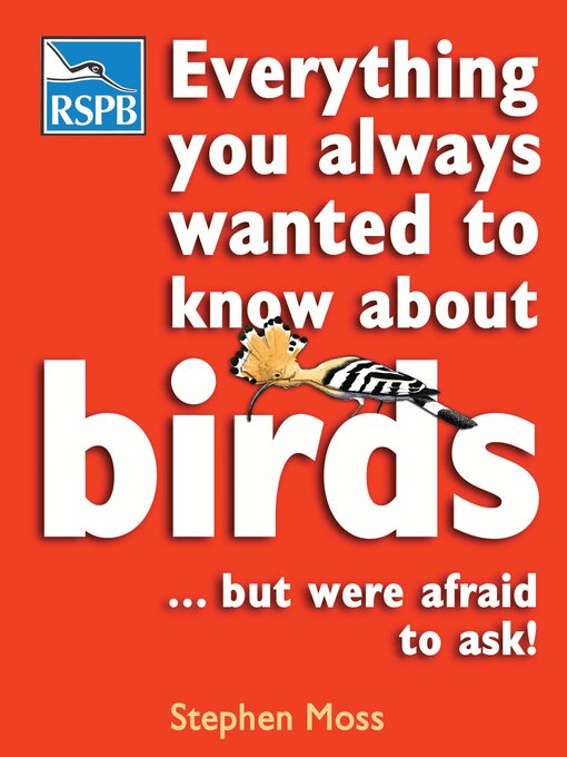 Title details for Everything You Always Wanted to Know About Birds . . . But Were Afraid to Ask by Stephen Moss - Available